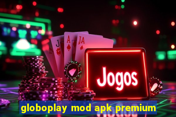 globoplay mod apk premium